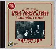 Fred "Sugar" Hall And His Sugar Babies - Look Who's Here! 1925-1931