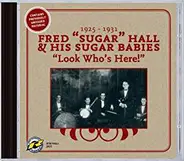 Fred "Sugar" Hall And His Sugar Babies - Look Who's Here! 1925-1931