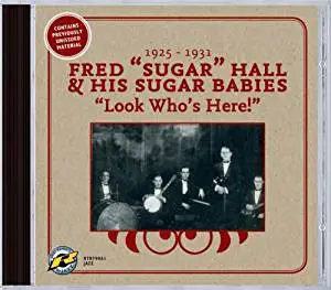Fred "Sugar" Hall And His Sugar Babies - Look Who's Here! 1925-1931