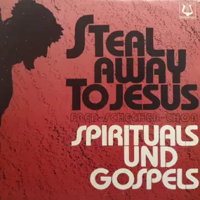 Fred-Schecher-Chor - Steal Away To Jesus - Spirituals And Gospels