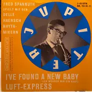 Fred Spannuth Spielt Mit Den Delle Haensch Rhythmiker - I've Found A New Baby / Luft-Express