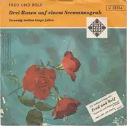 Fred Und Rolf - Drei Rosen Auf Einem Seemannsgrab