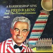 Fred Waring & The Pennsylvanians - A Barbershop Sing With Fred Waring And The Pennsylvanians