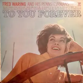 Fred Waring & His Pennsylvanians - To You Forever
