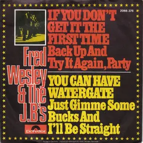 Fred Wesley - If You Don't Get It The First Time Back Up And Try It Again, Party / You Can Have Watergate Just Gi