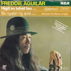 freddie aguilar - Higit Sa Lahat Tao (Sabrina) / Sa Ngalan Ng Ama (Beneath The Bamboonight)