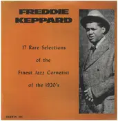 Freddie Keppard - 17 Rare Selections Of The Finest Jazz Cornetist Of The 1920's