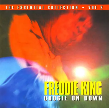 Freddie King - Boogie On Down - The Essential Collection Vol. 2