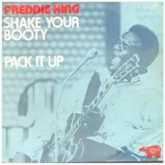 Freddie King - Shake Your Booty / Pack It Up