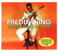Freddy King - The King Years 1961-1962