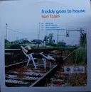 12inch Vinyl Single - Freddy Goes To House - Sun Train