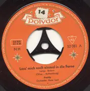 7inch Vinyl Single - Freddy Quinn - Laß' Mich Noch Einmal In Die Ferne / Allein Wie Du