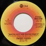 7inch Vinyl Single - Freddy Fender - Wasted Days And Wasted Nights