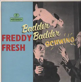 Freddy Fresh - Badder Badder Schwing
