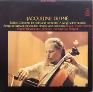 Frederick Delius , Jacqueline Du Pré - Concerto For Cello And Orchestra / Songs Of Farewell / A Song Before Sunrise