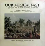 Frederick Fennell - Our Musical Past (A Concert For Brass Band, Voice, And Piano