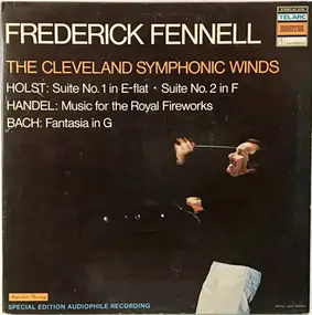 Frederick Fennell - Suite No. 1 In E-Flat • Suite No. 2 In F / Music For The Royal Fireworks / Fantasia In G