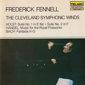 Frederick Fennell - Suite No. 1 In E-Flat /Suite No. 2 In F / Music For The Royal Fireworks / Fantasia In G