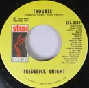 7inch Vinyl Single - Frederick Knight - Trouble / Friend