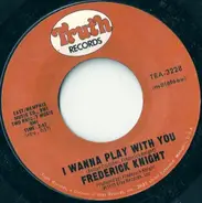 Frederick Knight - I Wanna Play With You / I Miss You