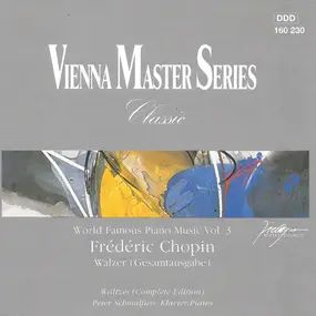 Frédéric Chopin - World Famous Piano Music, Vol. 3: Waltzes, Complete Edition