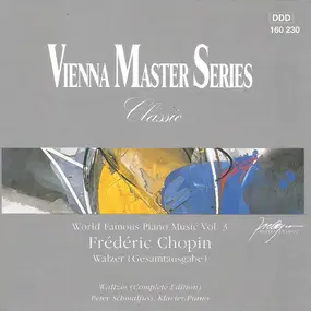 Frédéric Chopin - World Famous Piano Music, Vol. 3: Waltzes, Complete Edition