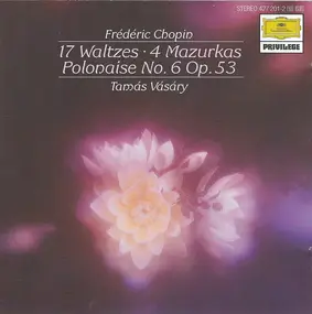 Frédéric Chopin - 17 Waltzes • 4 Mazurkas • Polonaise No. 6 Op. 53