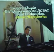 Frédéric Chopin , Adam Harasiewicz - Die Klavierkonzerte Nr. 1 & 2 Und 11 Mazurkas