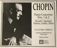 Frédéric Chopin , Claudio Arrau , Eliahu Inbal with London Philharmonic Orchestra - Piano Concertos Nos. 1 & 2 ; Barcarolles, Impromptus, Nocturnes, Preludes, Waltzes