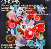LP - Frédéric Chopin , Sándor Falvai , The Budapest Philharmonic Orchestra , András Kórodi - Piano Concerto In E Minor, Op 11 Mazurkas In a Op.17/4 And In C, Op.24/2 Nocturne In C#,Op.Posth.