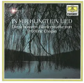 Frédéric Chopin - In Mir Klingt Ein Lied (Die Schönsten Klavierstücke Von Frédéric Chopin)