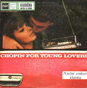 Frédéric Chopin - Chopin For Young Lovers = Chopin Za Mlade Ljubavnike: Nježni Zvukovi Klavira