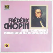 Chopin - Seine Meisterwerke in meisterhafter Interpretation