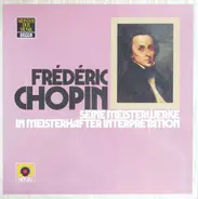 Chopin - Seine Meisterwerke in meisterhafter Interpretation