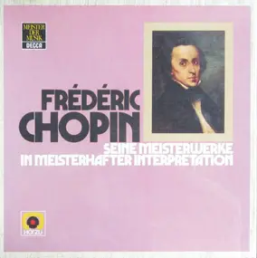 Frédéric Chopin - Seine Meisterwerke in meisterhafter Interpretation