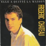 Frédéric Chateau - Elle A Quitté La Maison