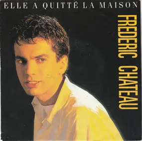 Frédéric Chateau - Elle A Quitté La Maison