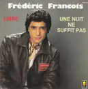 7inch Vinyl Single - Frédéric François - Une Nuit Ne Suffit Pas / Libre