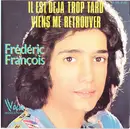 7inch Vinyl Single - Frédéric François - Il Est Déjà Trop Tard / Viens Me Retrouver