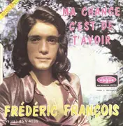 7inch Vinyl Single - Frédéric François - Ma Chance C'est De T'avoir / Je N'ai Jamais Aimé, Comme Je T'aime