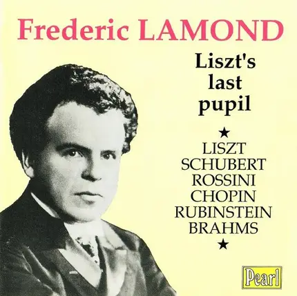 Frederic Lamond - Franz Liszt , Franz Schubert , Gioacchino Rossini , Frédéric Chopin , Anton Rubin - Liszt's Last Pupil