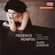 Frederic Mompou - Olena Kushpler - Preludes, Canciónes Y Danzas, Impresiones Intimas