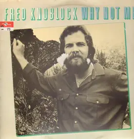 Fred Knoblock - Why Not Me