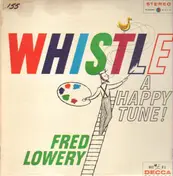 Fred Lowery - Whistle a Happy Tune!