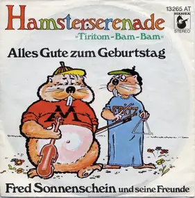 Fred Sonnenschein Und Seine Freunde - Hamsterserenade »Tiritom-Bam-Bam« / Alles Gute Zum Geburtstag