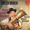 7inch Vinyl Single - Fredy Brock , Der Flotte Franz Und Seine Bierbrummer - Immer Wieder Blasmusik / Das Hat Die Katz' Gefressen - Mono