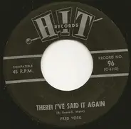 Fred York / The Belles - There!  I've Said It Again / You Don't Have To Be A Baby To Cry