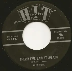 Fred York - There!  I've Said It Again / You Don't Have To Be A Baby To Cry