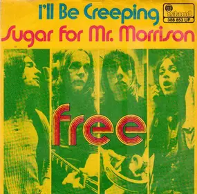 Free - I'll Be Creeping / Sugar For Mr. Morrison