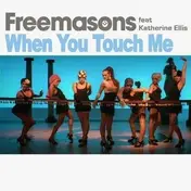 Freemasons - WHEN YOU TOUCH ME